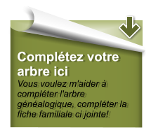 Complétez votre arbre ici  Vous voulez m'aider à compléter l'arbre généalogique, compléter la fiche familiale ci jointe!